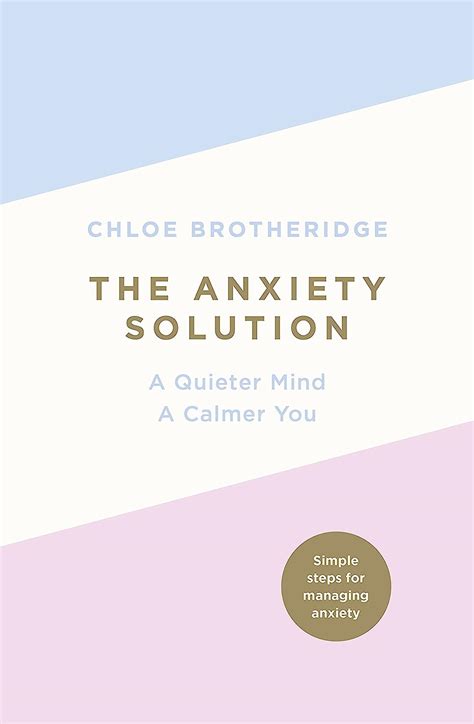 The Anxiety Solution: A Quieter Mind, a Calmer You: Brotheridge, 